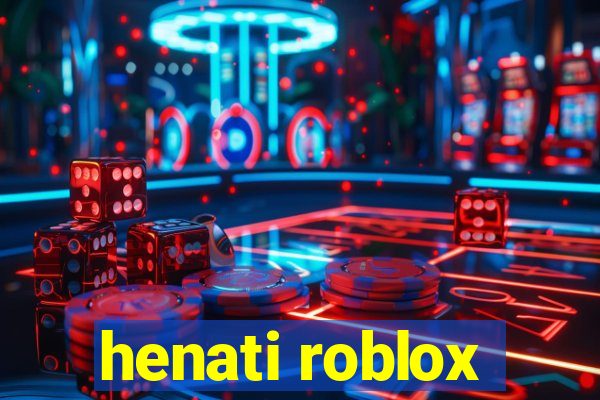 henati roblox